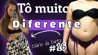 EU ESTOU MUITO DIFERENTE - DIÁRIO DA DIETA 16