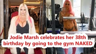 Jodie Marsh celebrates her 38th birthday by going to the gym NAKED