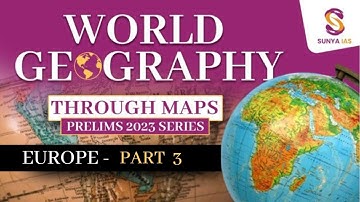 World Geography Mapping Series | Europe - Part 3 | UPSC CSE Prelims 2024 | Sunya IAS