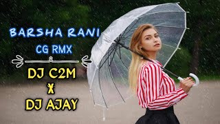 BARSHA RANI (CG RMX) DJ C2M X DJ AJAY ।। cg dj song ।। cg dj ।।