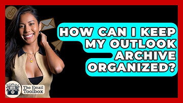 How Can I Keep My Outlook Archive Organized? - TheEmailToolbox.com