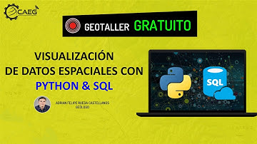 🌎 Geotaller GRATUITO: Visualización de Datos Espaciales con Python & SQL | CAEG