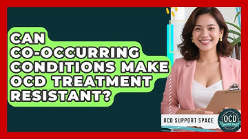 Can Co-occurring Conditions Make OCD Treatment Resistant? - OCD Support Space