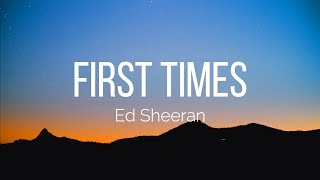 Ed Sheeran - First Times (Lyrics)