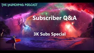 Launchpad Podcast #27: Subscriber Q&amp;A