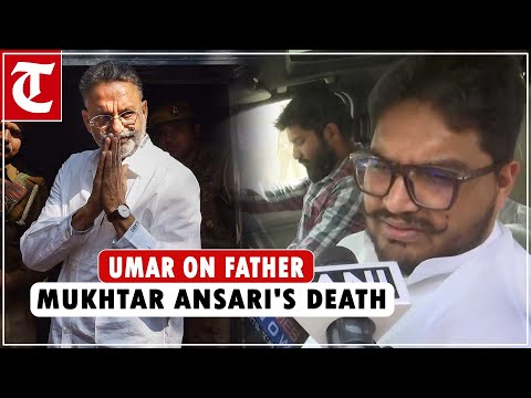 ‘My father was ‘messiah’ for millions…’ says Mukhtar Ansari’s son Umar Ansari