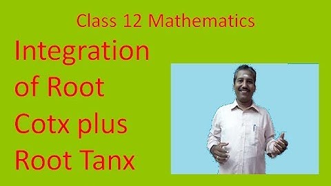 Integration of Root cotx plus root tanx |  CBSE Class 12 Math