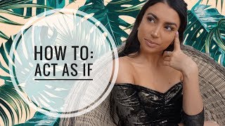 How to ACT AS IF & Get EXACTLY What You Want with the Law of Attraction | Leeor Alexandra