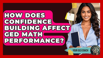 How Does Confidence Building Affect GED Math Performance? | Your GED Coach