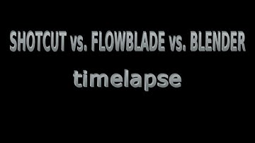 SHOTCUT vs FLOWBLADE vs BLENDER - Timelapse