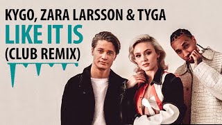 Kygo, Zara Larsson \& Tyga - Like It Is (Club Remix)