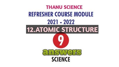 #REFRESHER COURSE MODULE| CLASS-09| UNIT-12| ATOMIC STRUCTURE| ANSWERS| 2021-2022.