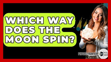 Which Way Does The Moon Spin? - Physics Frontier
