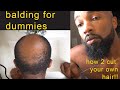 Balding For Dummies - How to cut your own hair.