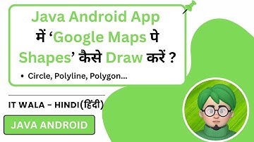 Draw Circle, Polygon & Polyline on Google Map in Java Android App | Tutorial | IT WALA | HINDI-हिंदी