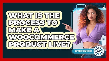What Is The Process To Make a WooCommerce Product Live?