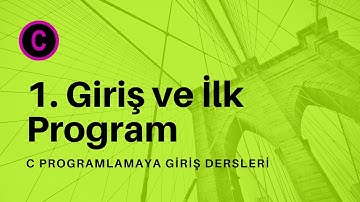 C Programlamaya Giriş Ders 1 - Giriş ve İlk Program