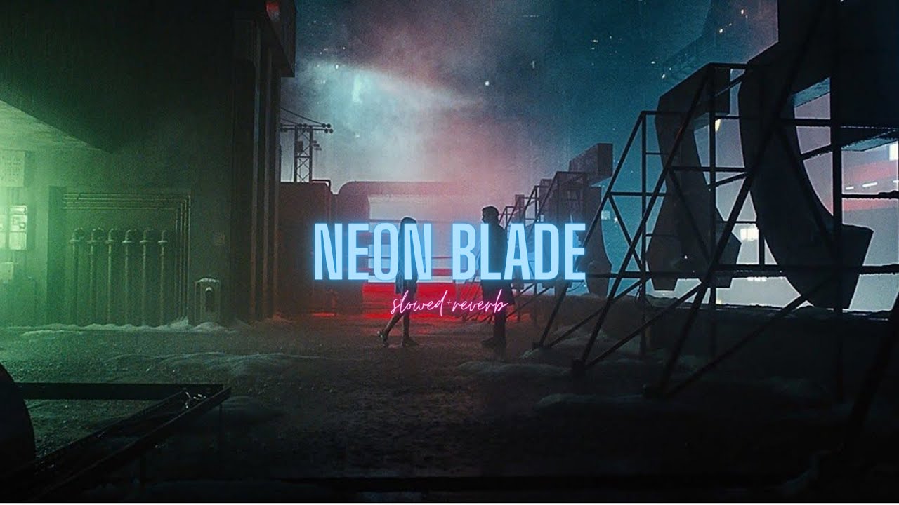 Neon Blade💗🎧💙( S L O W E D + R E V E R B ) - YouTube