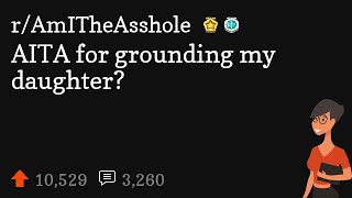 AITA for grounding my daughter
