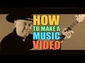 HOW TO MAKE A MUSIC VIDEO