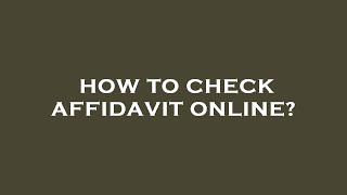 How to check affidavit online