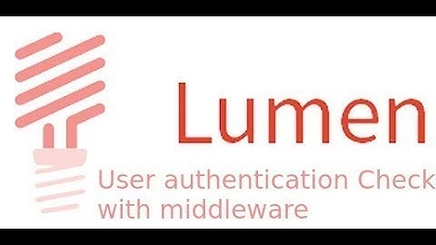Lumen tutorial 3 - jwt with lumen tutorial  check user authorization