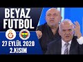 Beyaz Futbol 27 Eylül 2020 Kısım 2/2 (Galatasaray-Fenerbahçe maçı)