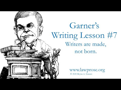 Garner's Writing Lesson #7: Writers are made, not born.