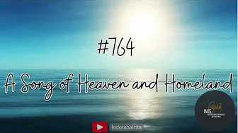 764 - A SONG OF HEAVEN AND HOMELAND || HYMNS || IMS HYMNAL 764 - A SONG OF HEAVEN AND HOMELAND || HYMNS || IMS HYMNAL