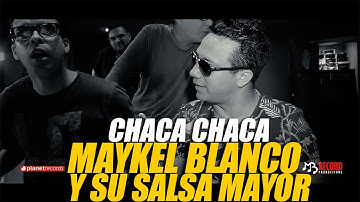 MAYKEL BLANCO Y SU SALSA MAYOR - Chaca Chaca (Promo Video HD)