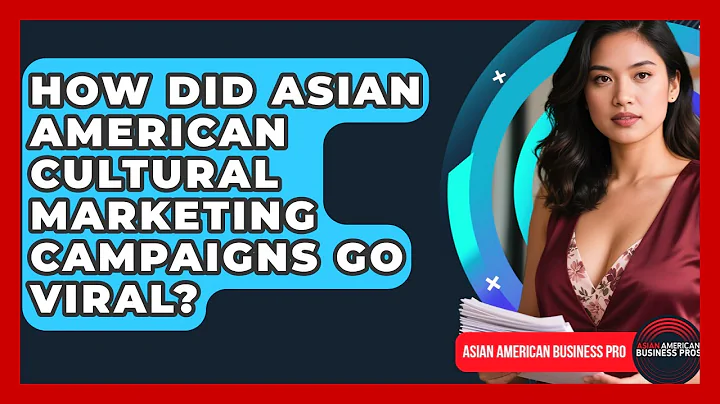 How Did Asian American Cultural Marketing Campaigns Go Viral? - Asian American Business Pros