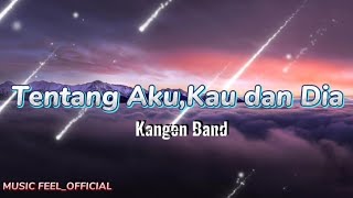 Tentang Aku, Kau Dan Dia - Kangen Band/ (Selayaknya Engkau Tahu), Lagu Jiwang, Lirik Lagu
