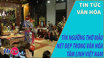 Tín ngưỡng thờ Mẫu - Nét đẹp trong văn hóa tâm linh Việt Nam