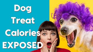 Dog Treat Calories EXPOSED
