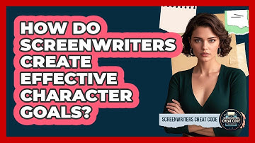 How Do Screenwriters Create Effective Character Goals? - Screenwriter