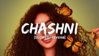 Chashni - Bharat Song | Slowed And Reverb Lofi Mix