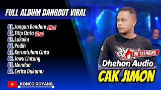 CAK JIMON DHEHAN AUDIO - JANGAN DENDAM - TITIP CINTA - LUKAKU || FULL ALBUM DANGDUT VIRAL