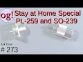 Stay at Home Special: A Look at PL-259 and SO-239 Connectors (#274)