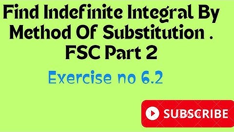 Evaluate The Following Indefinite Integral By The Method Of Substitution |FSC Part 2 Mathematics.