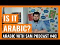 The somali language is it arabic  arabic with sam podcast 40