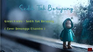 Glenn Fredly - Sedih Tak Berujung ( Cover Dewangga Elsandro )