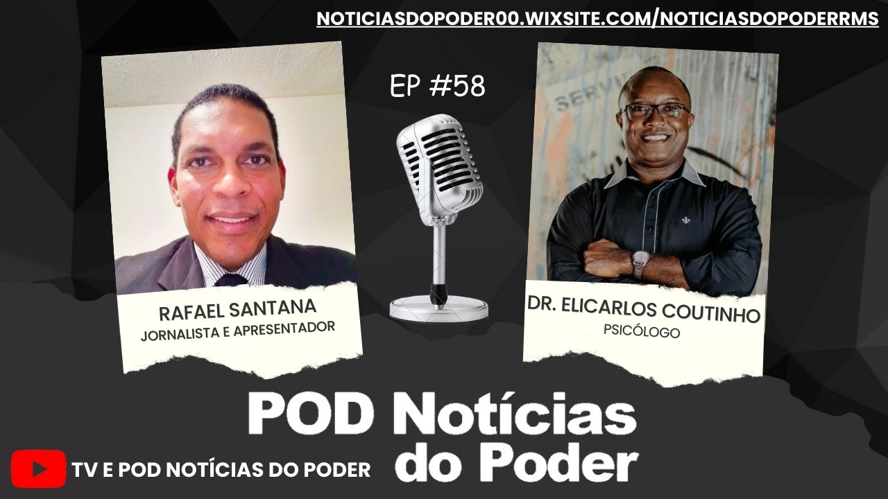 ENTREVISTA COM DR. ELICARLOS COUTINHO, PSICÓLOGO, NO 58º EPISÓDIO DO POD NOTÍCIAS DO PODER, EM ÁUDIO E VÍDEO
