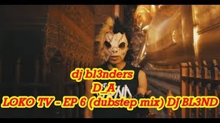 LOKO TV - EP 6 (dubstep mix) DJ BL3ND & dj bl3nders