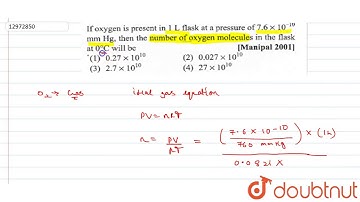If oxygen is present in `1 L` flask at a pressure of `7.6xx10^(-10) mm Hg` then the