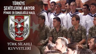 Türkiye Şehitlerini Anıyor - Piyade Er İsmailoğlu Halil