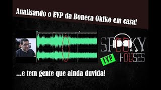 EVP - Analisando o EVP da Boneca Okiko gravado em casa!