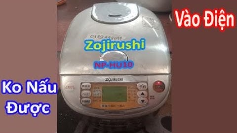 Nồi cơm điện Zojirushi NP-HU10 có vào điện không nấu được. Thái bình 7-1-2022