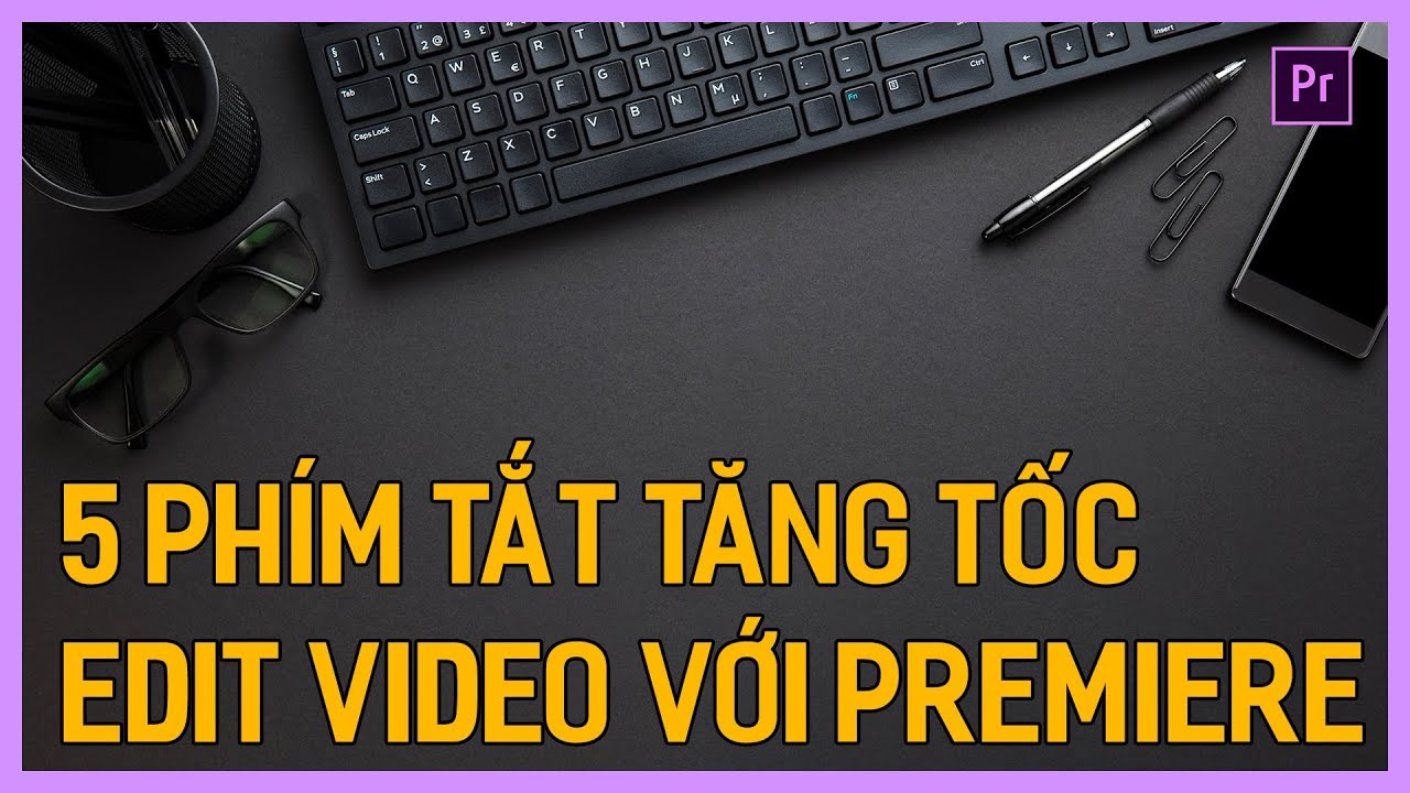 Pro Phim Tăng tốc độ dựng phim với Premiere Pro = 5 phím tắt | Tú Thanh Blog ...