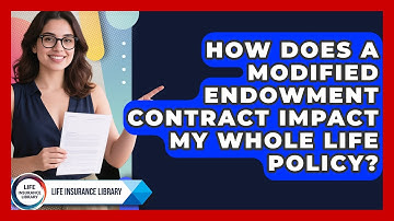 How Does A Modified Endowment Contract Impact My Whole Life Policy? - Life Insurance Library