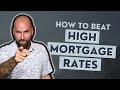 How to beat high mortgage rates